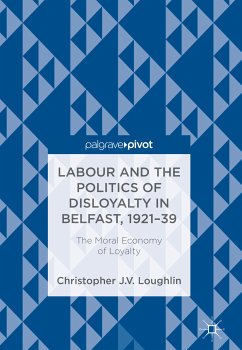 Labour and the Politics of Disloyalty in Belfast, 1921-39 (eBook, PDF) - Loughlin, Christopher J. V.
