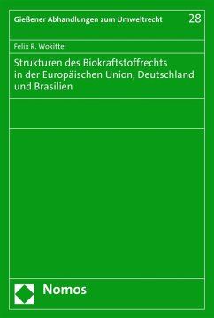 Strukturen des Biokraftstoffrechts in der Europäischen Union, Deutschland und Brasilien (eBook, PDF) - Wokittel, Felix R.