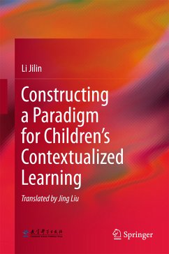 Constructing a Paradigm for Children’s Contextualized Learning (eBook, PDF) - Jilin, Li