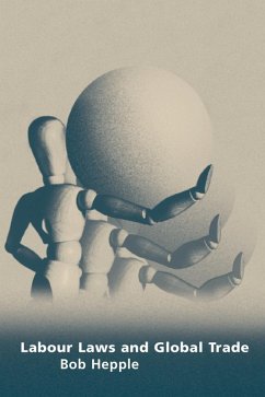 Labour Laws and Global Trade (eBook, PDF) - Hepple, Bob Labour Laws and Global Trade (eBook, PDF) - Hepple, Bob