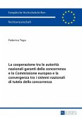 La cooperazione tra le autorita nazionali garanti della concorrenza e la Commissione europea e la convergenza tra i sistemi nazionali di tutela della concorrenza (eBook, PDF)