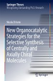 New Organocatalytic Strategies for the Selective Synthesis of Centrally and Axially Chiral Molecules (eBook, PDF)