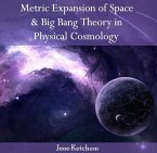 Metric Expansion of Space & Big Bang Theory in Physical Cosmology (eBook, PDF)