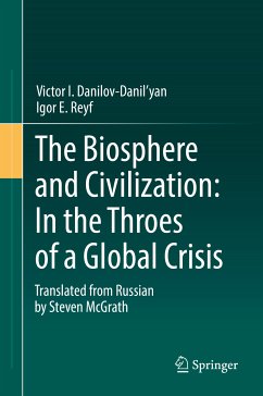 The Biosphere and Civilization: In the Throes of a Global Crisis (eBook, PDF) - Danilov-Danil'yan, Victor I.; Reyf, Igor E.