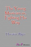 The Young Musician or, Fighting His Way (eBook, ePUB)