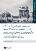 Herrschaftslegitimation und Kulturtransfer in der habsburgischen Lombardei (eBook, PDF)