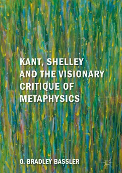 Kant, Shelley and the Visionary Critique of Metaphysics (eBook, PDF) - Bassler, O. Bradley