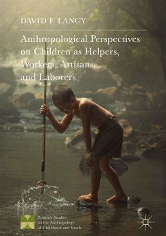 Anthropological Perspectives on Children as Helpers, Workers, Artisans, and Laborers (eBook, PDF) - Lancy, David F.
