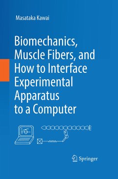 Biomechanics, Muscle Fibers, and How to Interface Experimental Apparatus to a Computer (eBook, PDF) - Kawai, Masataka