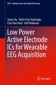 Low Power Active Electrode ICs for Wearable EEG Acquisition (eBook, PDF) - Xu, Jiawei; Yazicioglu, Refet Firat; Van Hoof, Chris; Makinwa, Kofi