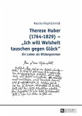 Therese Huber (1764-1829) - Ich will Weisheit tauschen gegen Glueck (eBook, ePUB)