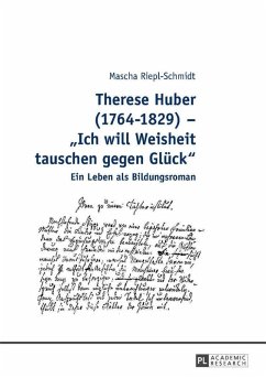 Therese Huber (1764-1829) - Ich will Weisheit tauschen gegen Glueck (eBook, ePUB) - Mascha Riepl-Schmidt, Riepl-Schmidt