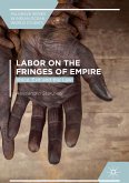 Labor on the Fringes of Empire (eBook, PDF)