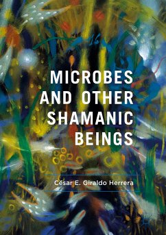 Microbes and Other Shamanic Beings (eBook, PDF) - Giraldo Herrera, César E.