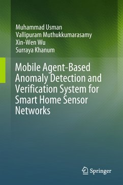 Mobile Agent-Based Anomaly Detection and Verification System for Smart Home Sensor Networks (eBook, PDF) - Usman, Muhammad; Muthukkumarasamy, Vallipuram; Wu, Xin-Wen; Khanum, Surraya