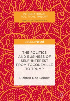 The Politics and Business of Self-Interest from Tocqueville to Trump (eBook, PDF) - Lebow, Richard Ned