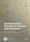 Mapping Queer Space(s) of Praxis and Pedagogy (eBook, PDF) Mapping Queer Space(s) of Praxis and Pedagogy (eBook, PDF)