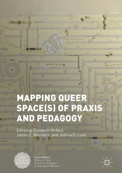 Mapping Queer Space(s) of Praxis and Pedagogy (eBook, PDF) Mapping Queer Space(s) of Praxis and Pedagogy (eBook, PDF)