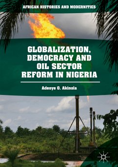 Globalization, Democracy and Oil Sector Reform in Nigeria (eBook, PDF) - Akinola, Adeoye O.