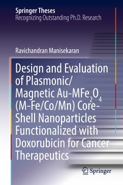 Design and Evaluation of Plasmonic/Magnetic Au-MFe2O4 (M-Fe/Co/Mn) Core-Shell Nanoparticles Functionalized with Doxorubicin for Cancer Therapeutics (eBook, PDF) - Manisekaran, Ravichandran