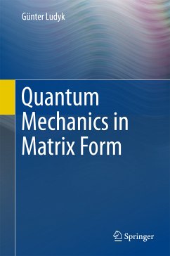 Quantum Mechanics in Matrix Form (eBook, PDF) - Ludyk, Günter