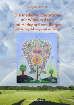 Die medialen Gespräche mit Wilhelm Reich und Hildegard von Bingen (eBook, ePUB) - Fischer, Jürgen