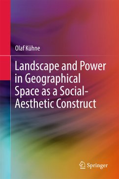 Landscape and Power in Geographical Space as a Social-Aesthetic Construct (eBook, PDF) - Kühne, Olaf