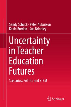 Uncertainty in Teacher Education Futures (eBook, PDF) - Schuck, Sandy; Aubusson, Peter; Burden, Kevin; Brindley, Sue