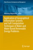 Application of Geographical Information Systems and Soft Computation Techniques in Water and Water Based Renewable Energy Problems (eBook, PDF)