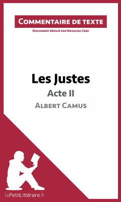 Les Justes de Camus - Acte II (Commentaire de texte) (eBook, ePUB) - lePetitLitteraire; Cerf, Natacha