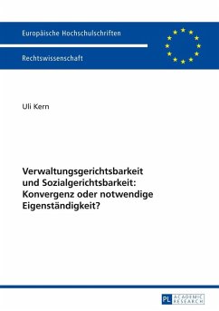 Verwaltungsgerichtsbarkeit und Sozialgerichtsbarkeit: Konvergenz oder notwendige Eigenstaendigkeit? (eBook, ePUB) - Uli Kern, Kern