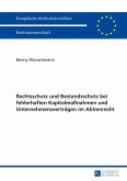 Rechtsschutz und Bestandsschutz bei fehlerhaften Kapitalmanahmen und Unternehmensvertraegen im Aktienrecht (eBook, PDF)