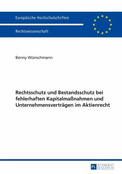 Rechtsschutz und Bestandsschutz bei fehlerhaften Kapitalmanahmen und Unternehmensvertraegen im Aktienrecht (eBook, PDF) - Wunschmann, Benny