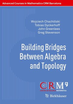 Building Bridges Between Algebra and Topology (eBook, PDF) - Chachólski, Wojciech; Dyckerhoff, Tobias; Greenlees, John; Stevenson, Greg