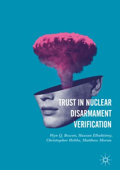 Trust in Nuclear Disarmament Verification (eBook, PDF) - Bowen, Wyn Q.; Elbahtimy, Hassan; Hobbs, Christopher; Moran, Matthew