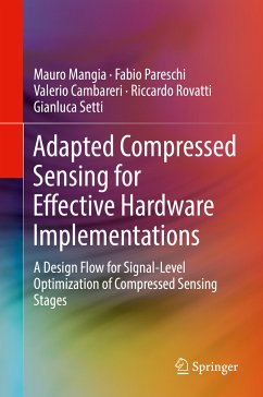 Adapted Compressed Sensing for Effective Hardware Implementations (eBook, PDF) - Mangia, Mauro; Pareschi, Fabio; Cambareri, Valerio; Rovatti, Riccardo; Setti, Gianluca