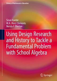 Using Design Research and History to Tackle a Fundamental Problem with School Algebra (eBook, PDF) - Kanbir, Sinan; Clements, M. A. (Ken); Ellerton, Nerida F.