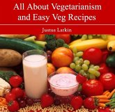 All About Vegetarianism and Easy Veg Recipes (eBook, PDF)