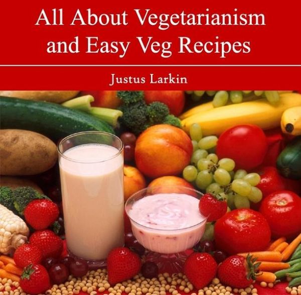 All About Vegetarianism and Easy Veg Recipes (eBook, PDF) All About Vegetarianism and Easy Veg Recipes (eBook, PDF)