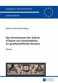 Das Ornamentum der Galerie dE Ulysse von Fontainebleau im gesellschaftlichen Kontext (eBook, PDF) - Schmachtenberg, Barbara