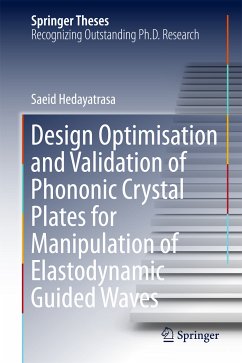 Design Optimisation and Validation of Phononic Crystal Plates for Manipulation of Elastodynamic Guided Waves (eBook, PDF) - Hedayatrasa, Saeid