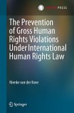 The Prevention of Gross Human Rights Violations Under International Human Rights Law (eBook, PDF)
