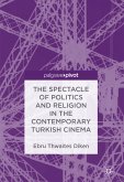 The Spectacle of Politics and Religion in the Contemporary Turkish Cinema (eBook, PDF)