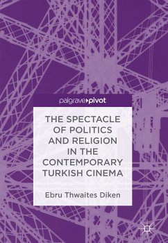 The Spectacle of Politics and Religion in the Contemporary Turkish Cinema (eBook, PDF) - Thwaites Diken, Ebru