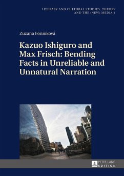 Kazuo Ishiguro and Max Frisch: Bending Facts in Unreliable and Unnatural Narration (eBook, ePUB) - Zuzana Foniokova, Foniokova