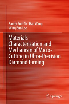 Materials Characterisation and Mechanism of Micro-Cutting in Ultra-Precision Diamond Turning (eBook, PDF) - To, Sandy Suet; Wang, Hao; Lee, Wing Bing