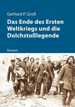 Das Ende des Ersten Weltkriegs und die Dolchstoßlegende (eBook, PDF) - Groß, Gerhard