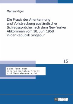 Die Praxis der Anerkennung und Vollstreckung auslaendischer Schiedssprueche nach dem New Yorker Abkommen vom 10. Juni 1958 in der Republik Singapur (eBook, PDF) - Majer, Marian Norbert