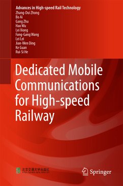 Dedicated Mobile Communications for High-speed Railway (eBook, PDF) - Zhong, Zhang-Dui; Ai, Bo; Zhu, Gang; Wu, Hao; Xiong, Lei; Wang, Fang-Gang; Lei, Lei; Ding, Jian-Wen; Guan, Ke; He, Rui-Si