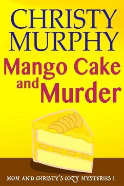 Cover Mango Cake and Murder (Mom and Christy's Cozy Mysteries, #1) (eBook, ePUB)